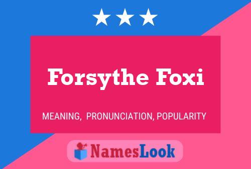 Pôster do nome Forsythe Foxi