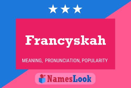 Pôster do nome Francyskah