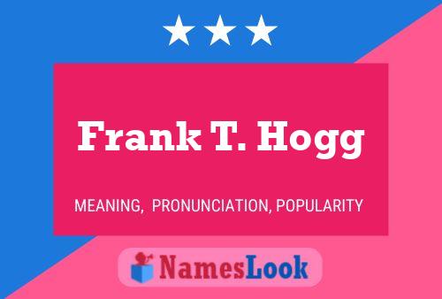 Pôster do nome Frank T. Hogg