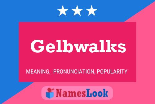 Pôster do nome Gelbwalks