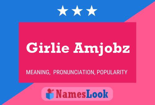 Pôster do nome Girlie Amjobz