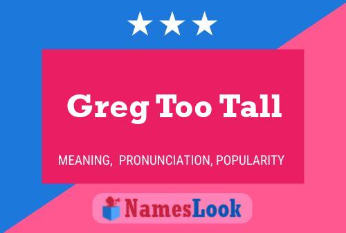 Pôster do nome Greg Too Tall