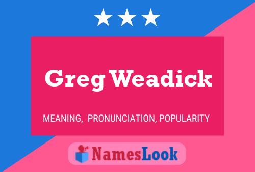 Pôster do nome Greg Weadick