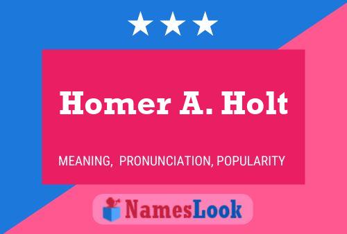 Pôster do nome Homer A. Holt