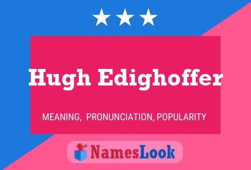 Pôster do nome Hugh Edighoffer