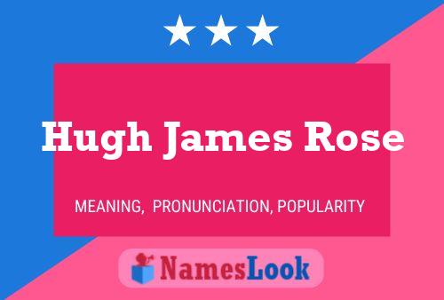 Pôster do nome Hugh James Rose