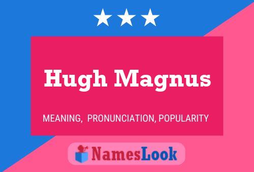 Pôster do nome Hugh Magnus