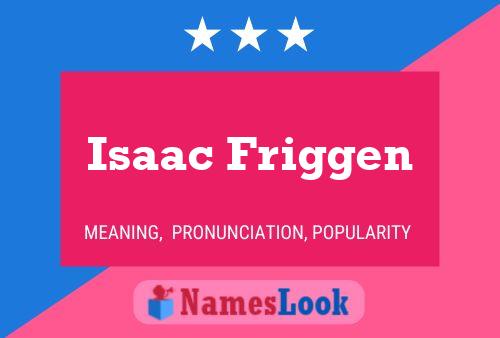 Pôster do nome Isaac Friggen