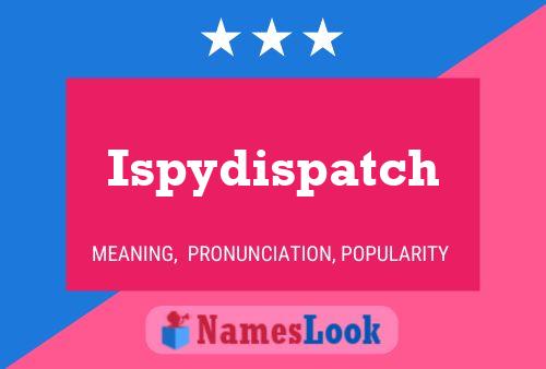 Pôster do nome Ispydispatch