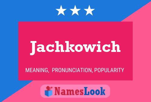 Pôster do nome Jachkowich