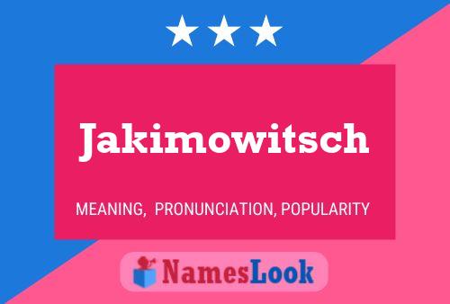 Pôster do nome Jakimowitsch