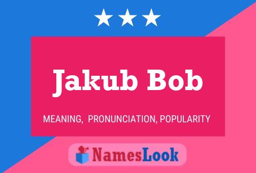 Pôster do nome Jakub Bob