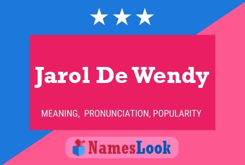 Pôster do nome Jarol De Wendy