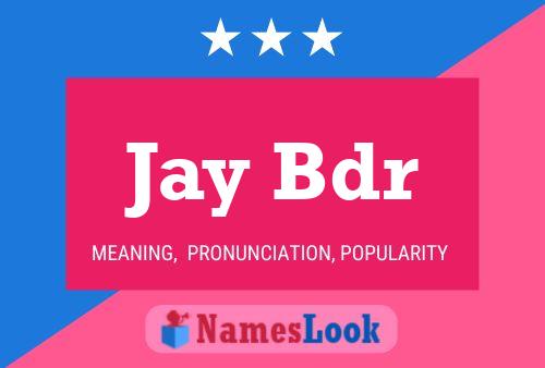 Pôster do nome Jay Bdr