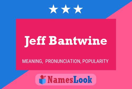 Pôster do nome Jeff Bantwine