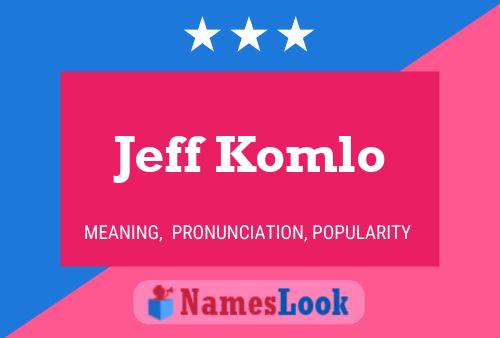 Pôster do nome Jeff Komlo