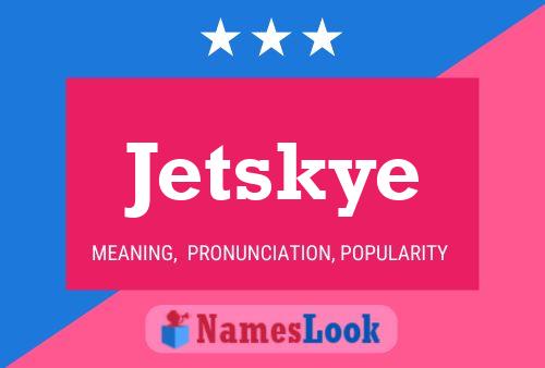 Pôster do nome Jetskye