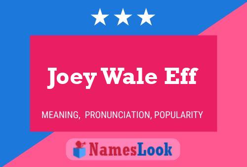 Pôster do nome Joey Wale Eff