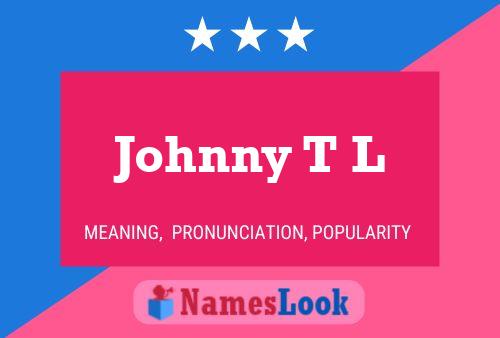 Pôster do nome Johnny T L