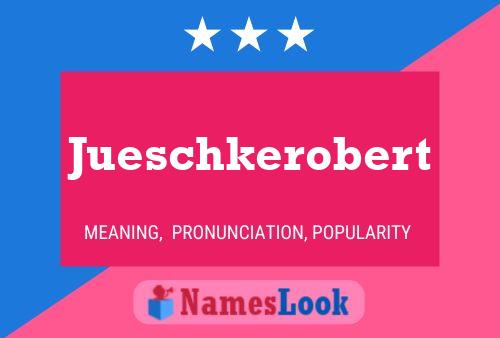 Pôster do nome Jueschkerobert