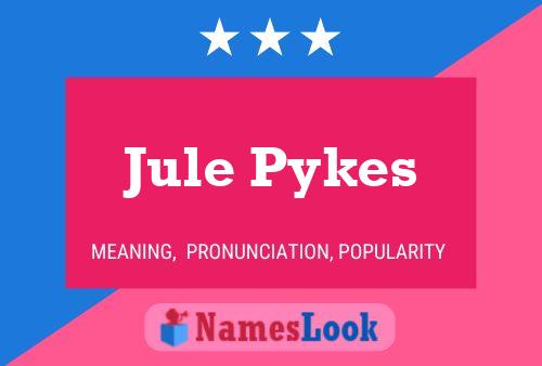 Pôster do nome Jule Pykes