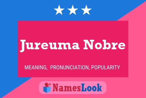 Pôster do nome Jureuma Nobre