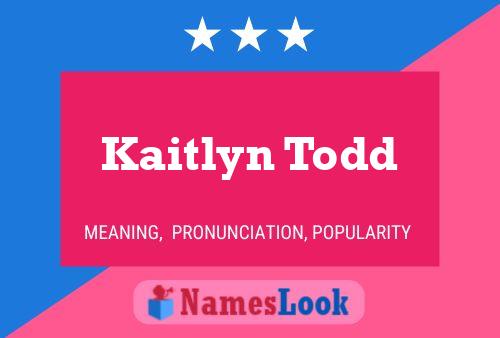 Pôster do nome Kaitlyn Todd