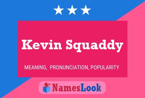 Pôster do nome Kevin Squaddy