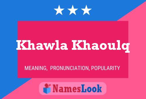 Pôster do nome Khawla Khaoulq