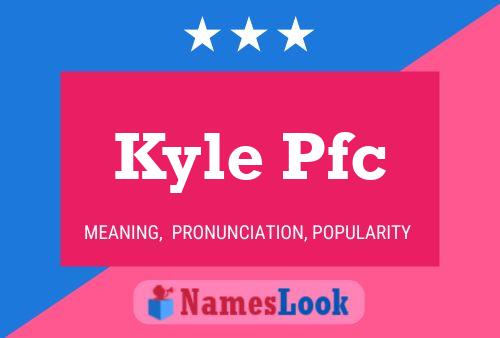 Pôster do nome Kyle Pfc