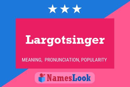 Pôster do nome Largotsinger