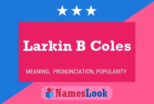 Pôster do nome Larkin B Coles