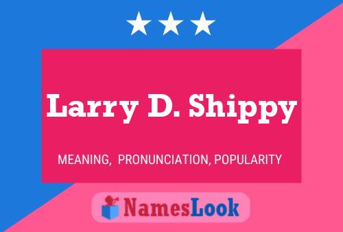 Pôster do nome Larry D. Shippy