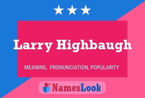 Pôster do nome Larry Highbaugh