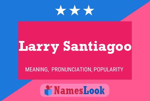 Pôster do nome Larry Santiagoo