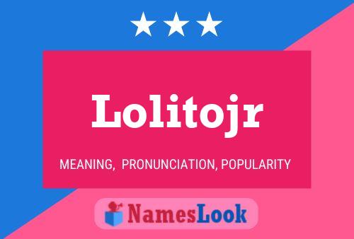 Pôster do nome Lolitojr