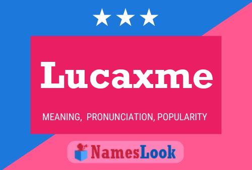 Pôster do nome Lucaxme