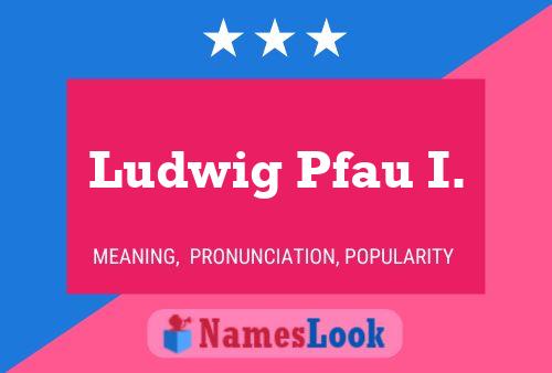 Pôster do nome Ludwig Pfau I.