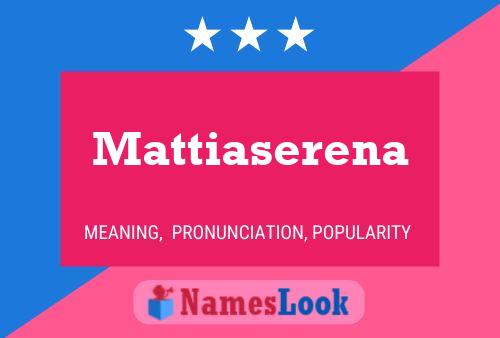 Pôster do nome Mattiaserena