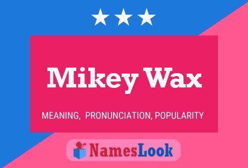 Pôster do nome Mikey Wax