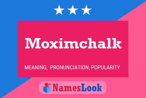 Pôster do nome Moximchalk