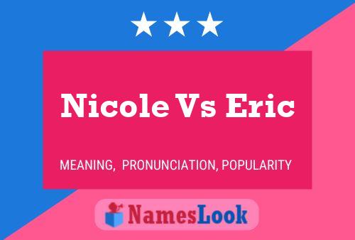 Pôster do nome Nicole Vs Eric