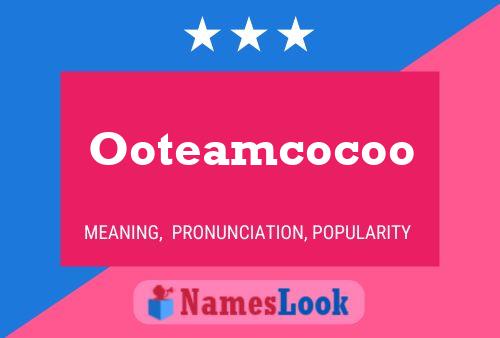 Pôster do nome Ooteamcocoo