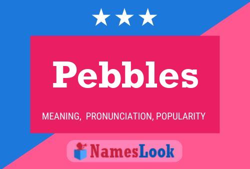 Pôster do nome Pebbles