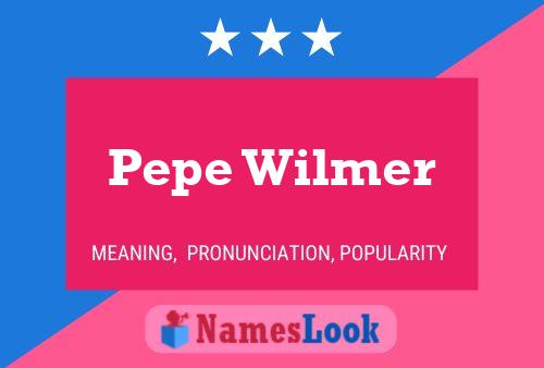 Pôster do nome Pepe Wilmer