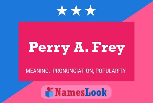 Pôster do nome Perry A. Frey