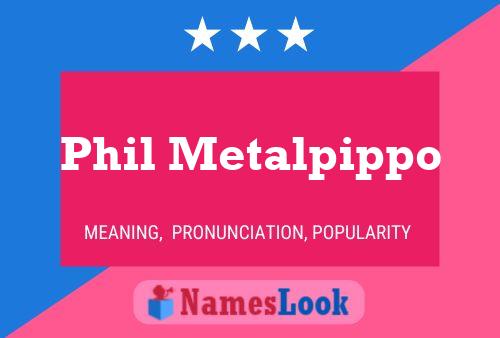 Pôster do nome Phil Metalpippo