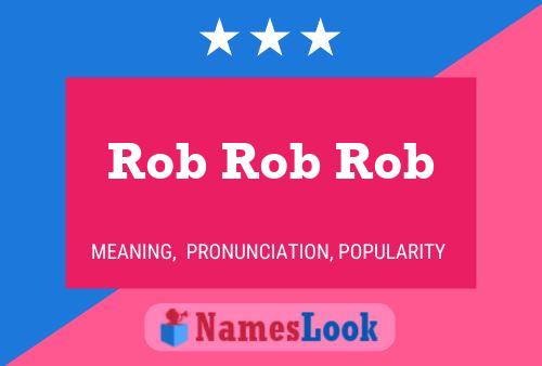 Pôster do nome Rob Rob Rob