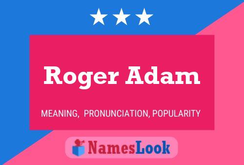 Pôster do nome Roger Adam