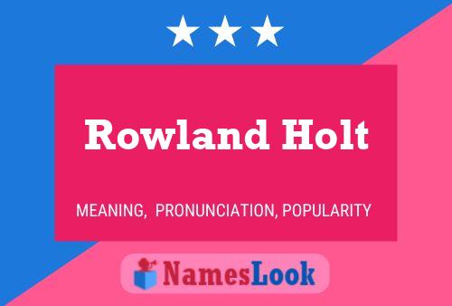 Pôster do nome Rowland Holt